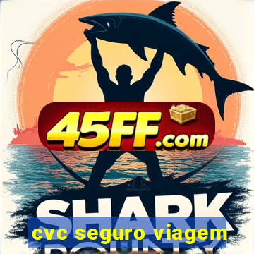 cvc seguro viagem